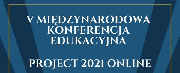 V Międzynarodowa Konferencja Edukacyjna Project 2021